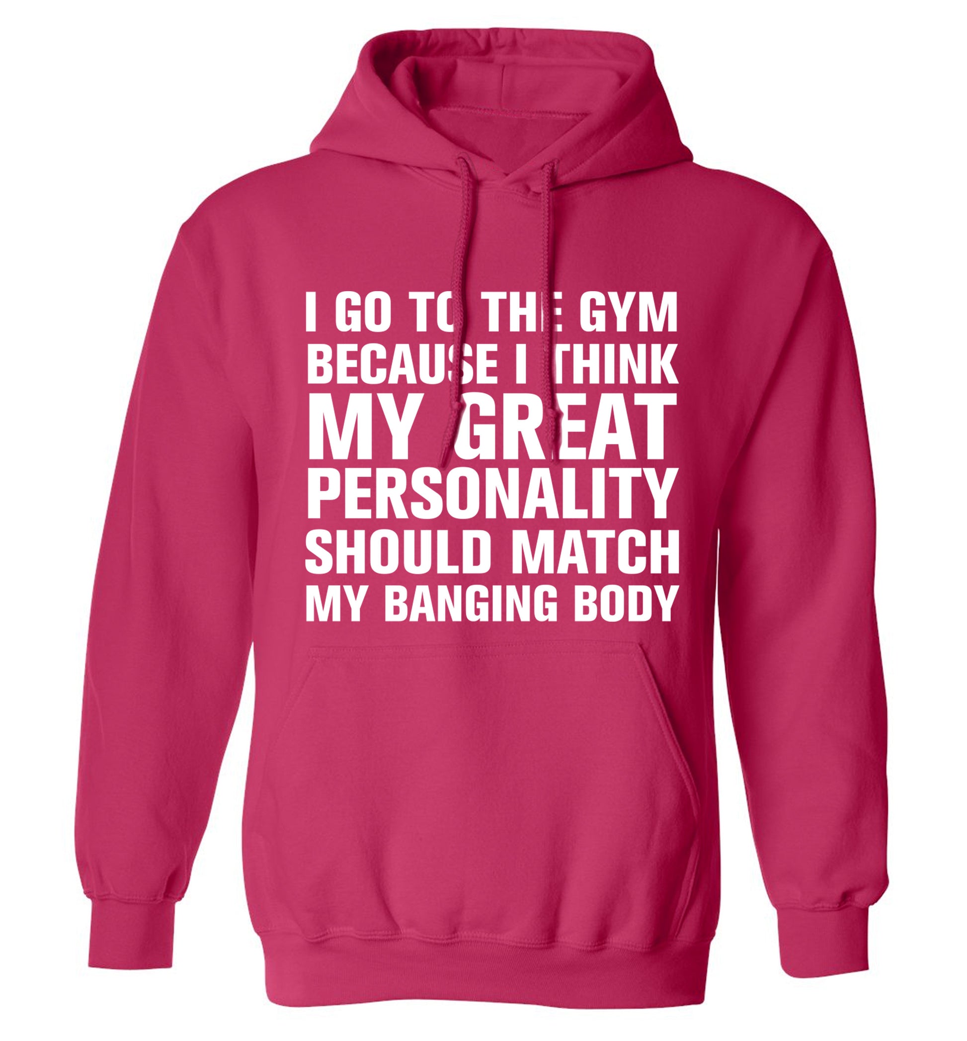 I go to the gym because I think my great personality should match my banging body adults unisex pink hoodie 2XL