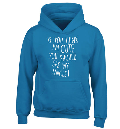 If you think I'm cute you should see my uncle children's blue hoodie 12-14 Years