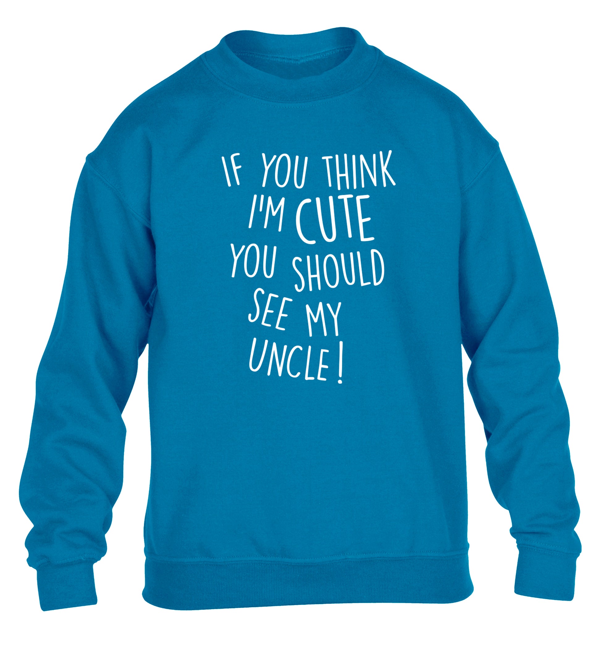 If you think I'm cute you should see my uncle children's blue sweater 12-14 Years