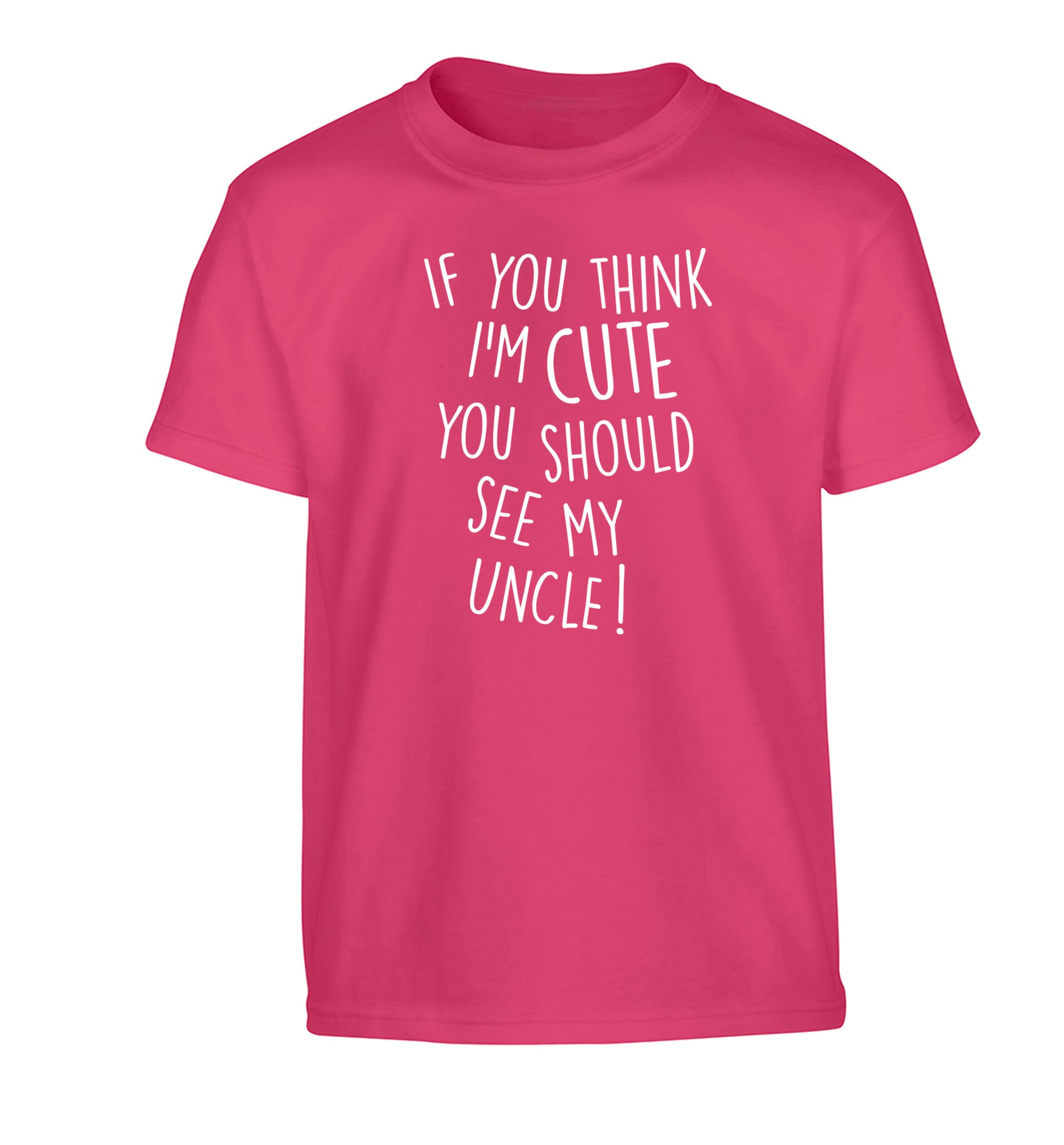 If you think I'm cute you should see my uncle Children's pink Tshirt 12-14 Years