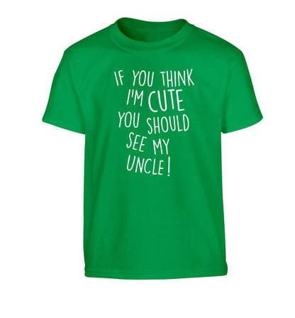 If you think I'm cute you should see my uncle Children's green Tshirt 12-14 Years