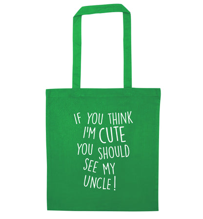 If you think I'm cute you should see my uncle green tote bag
