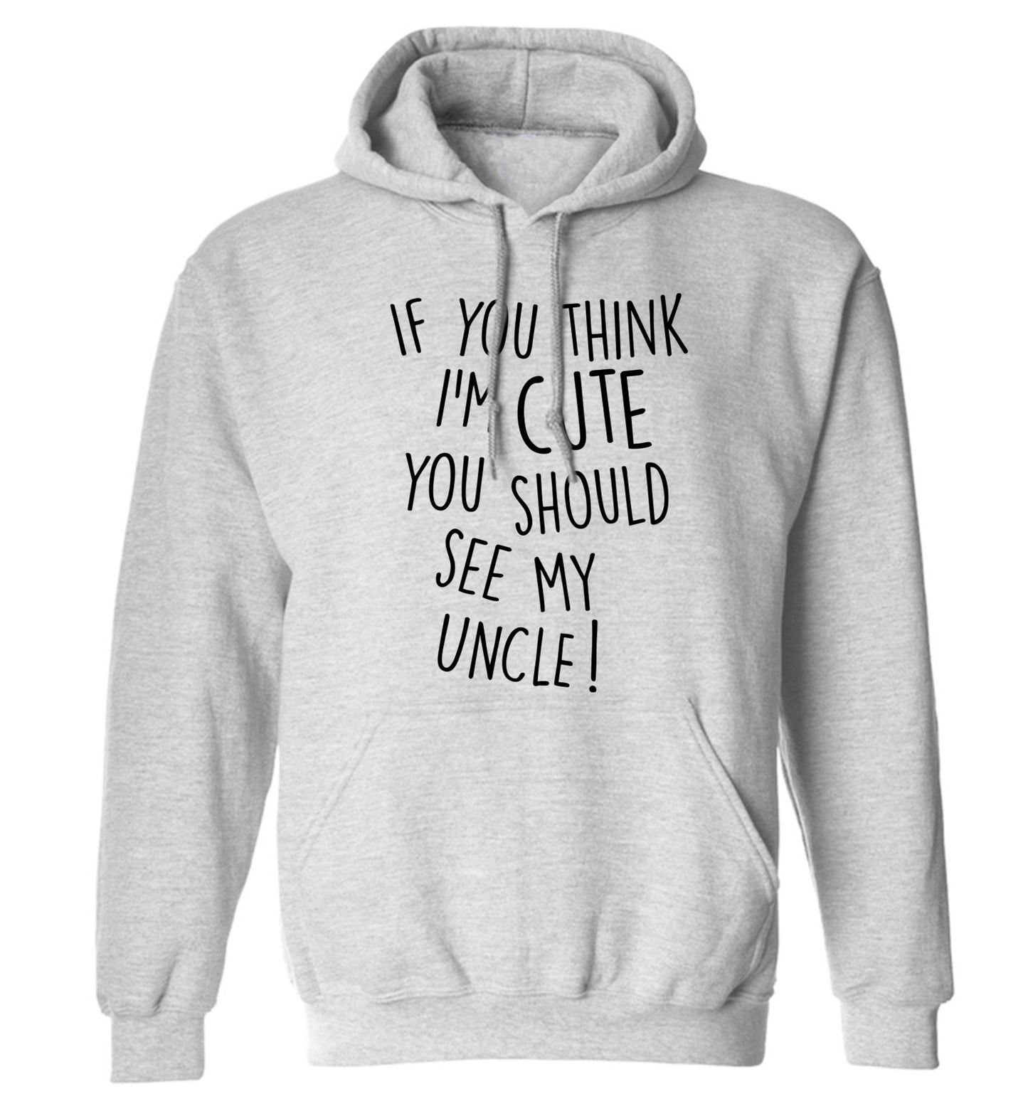 If you think I'm cute you should see my uncle adults unisex grey hoodie 2XL
