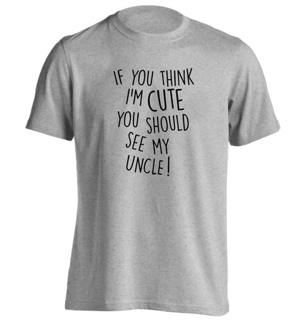 If you think I'm cute you should see my uncle adults unisex grey Tshirt 2XL