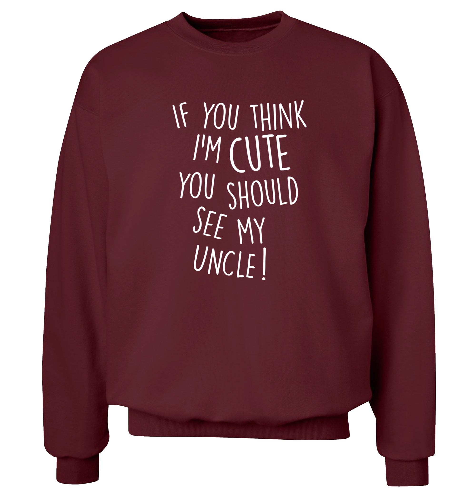If you think I'm cute you should see my uncle Adult's unisex maroon Sweater 2XL