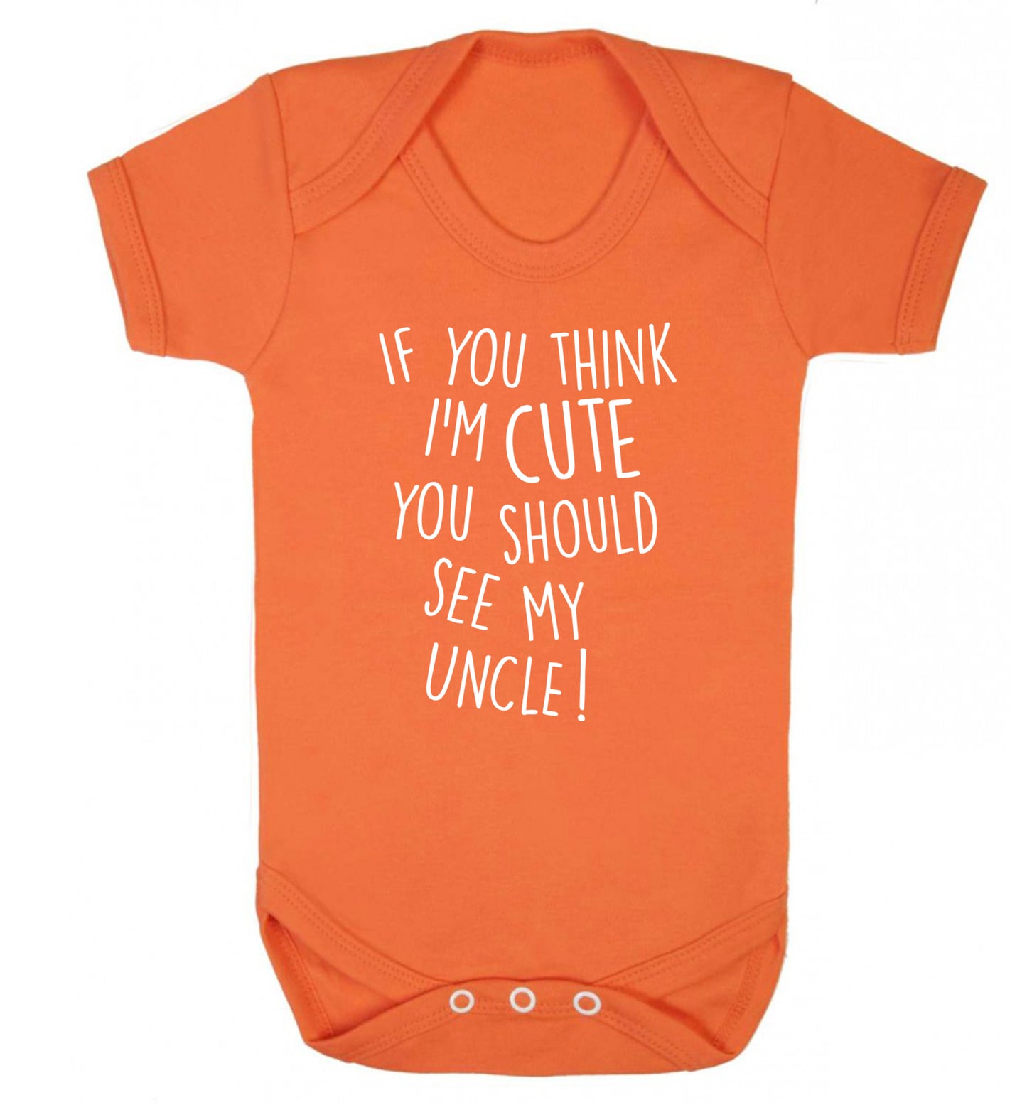 If you think I'm cute you should see my uncle Baby Vest orange 18-24 months