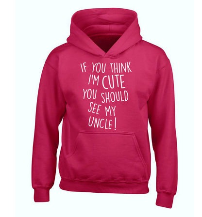 If you think I'm cute you should see my uncle children's pink hoodie 12-14 Years