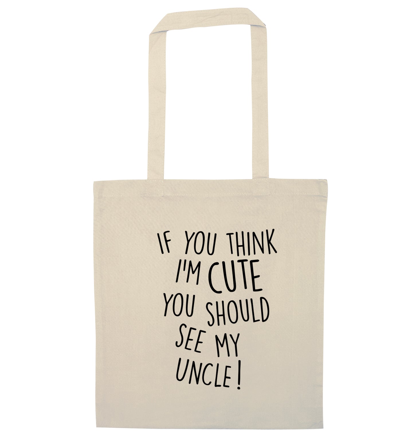 If you think I'm cute you should see my uncle natural tote bag