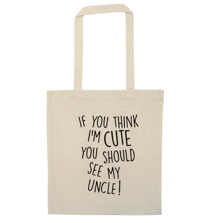 If you think I'm cute you should see my uncle natural tote bag
