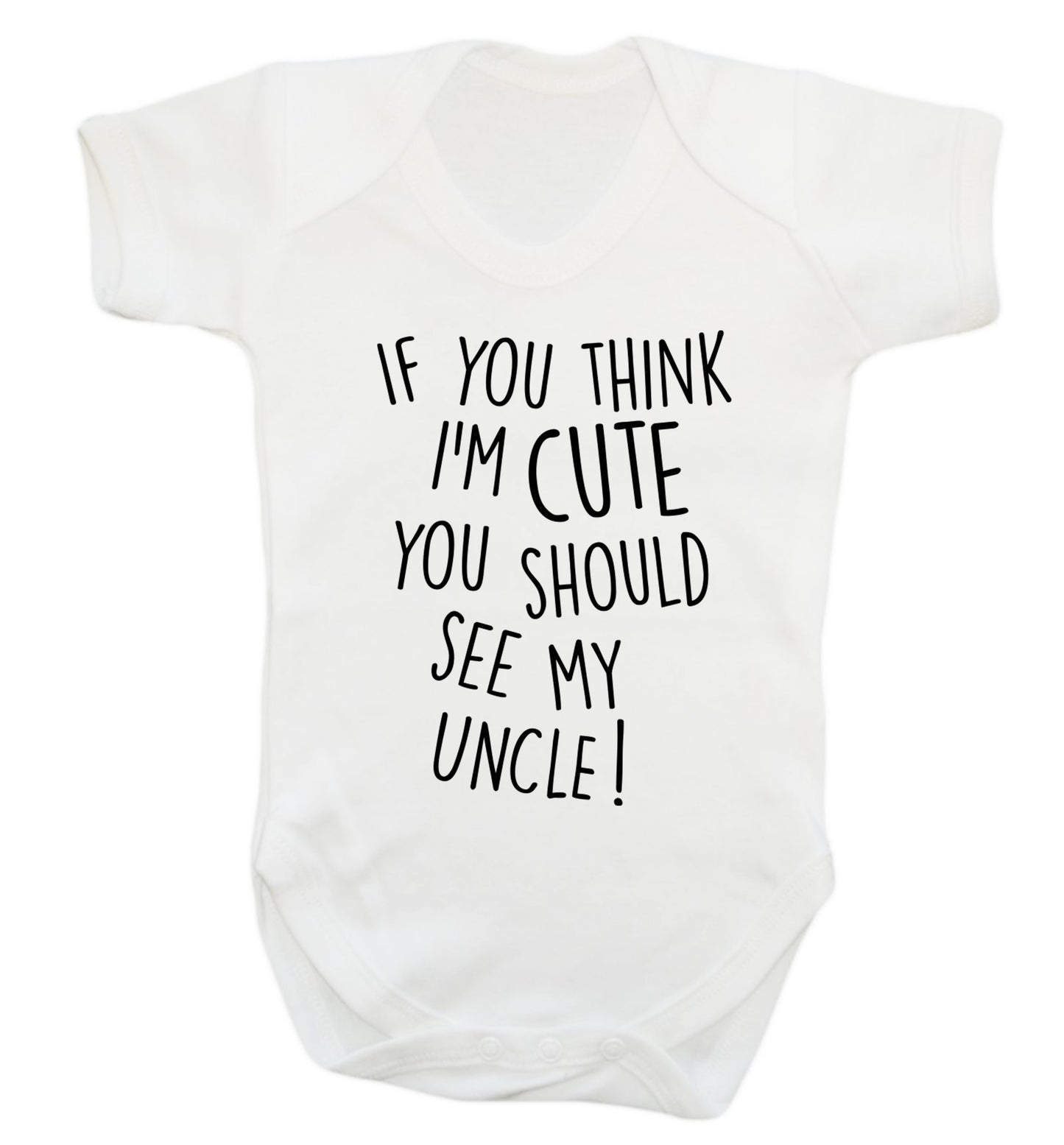 If you think I'm cute you should see my uncle Baby Vest white 18-24 months