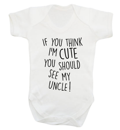 If you think I'm cute you should see my uncle Baby Vest white 18-24 months