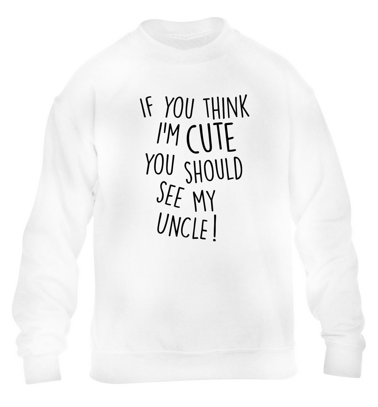 If you think I'm cute you should see my uncle children's white sweater 12-14 Years
