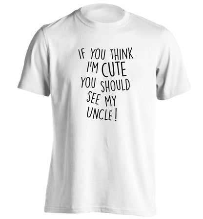If you think I'm cute you should see my uncle adults unisex white Tshirt 2XL