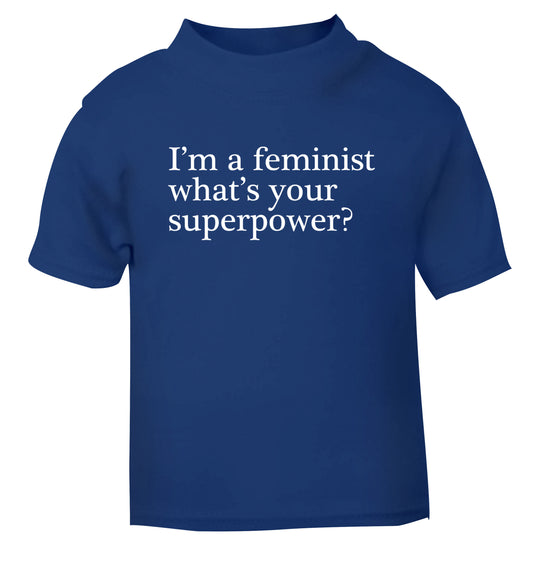 I'm a feminist what's your superpower? blue Baby Toddler Tshirt 2 Years