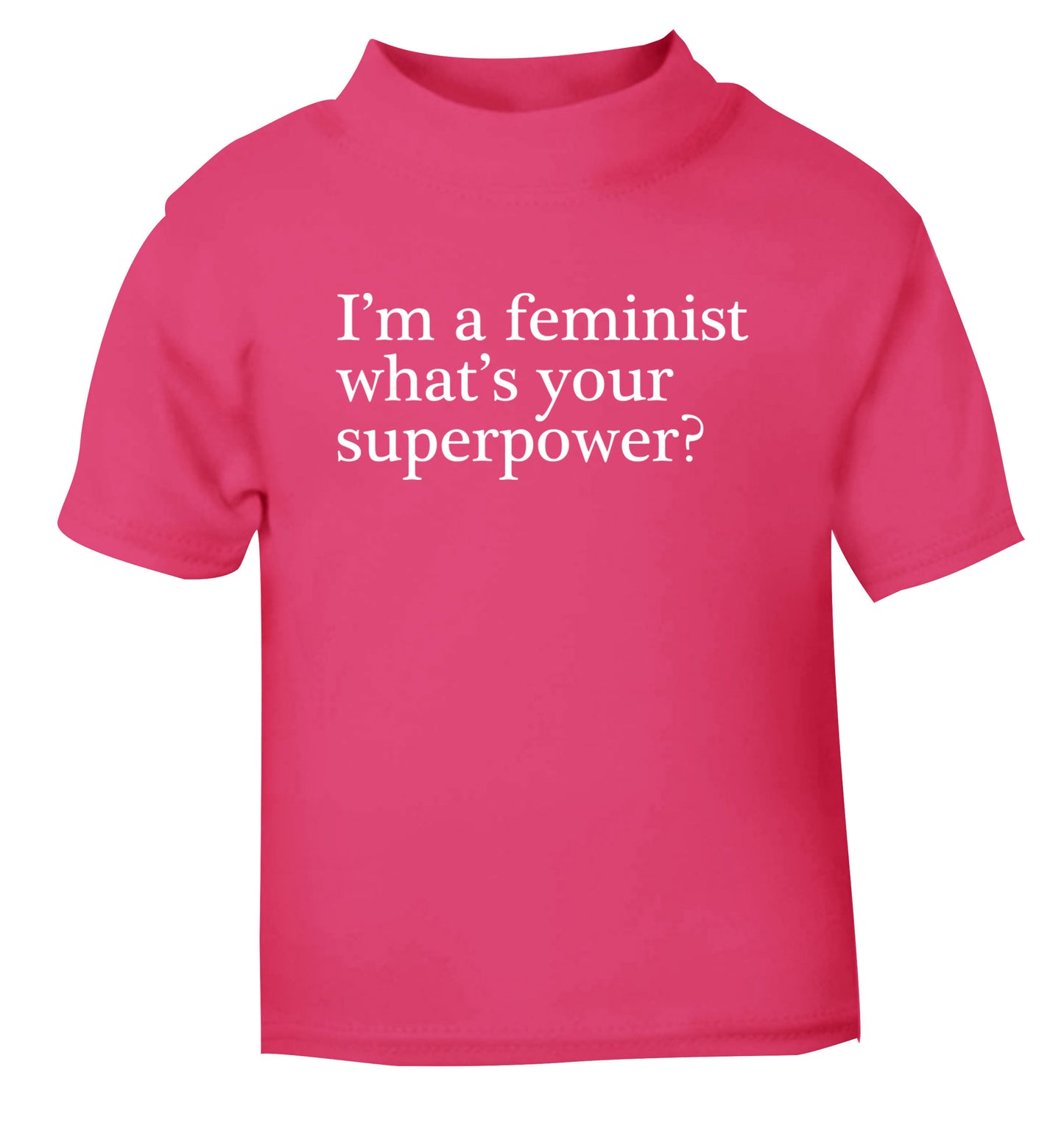 I'm a feminist what's your superpower? pink Baby Toddler Tshirt 2 Years