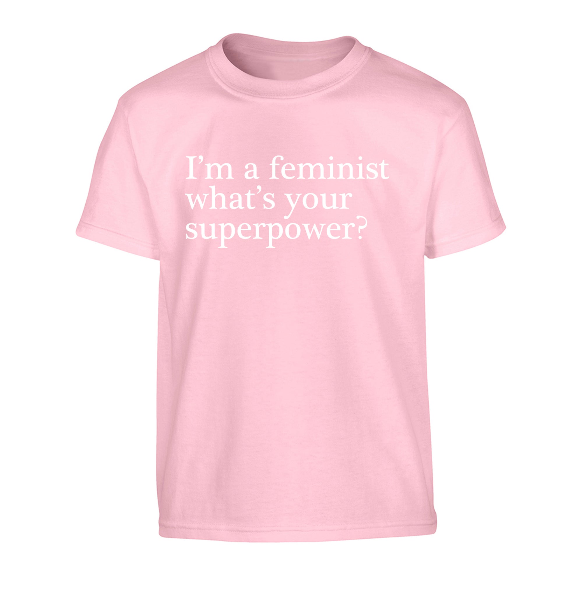 I'm a feminist what's your superpower? Children's light pink Tshirt 12-14 Years