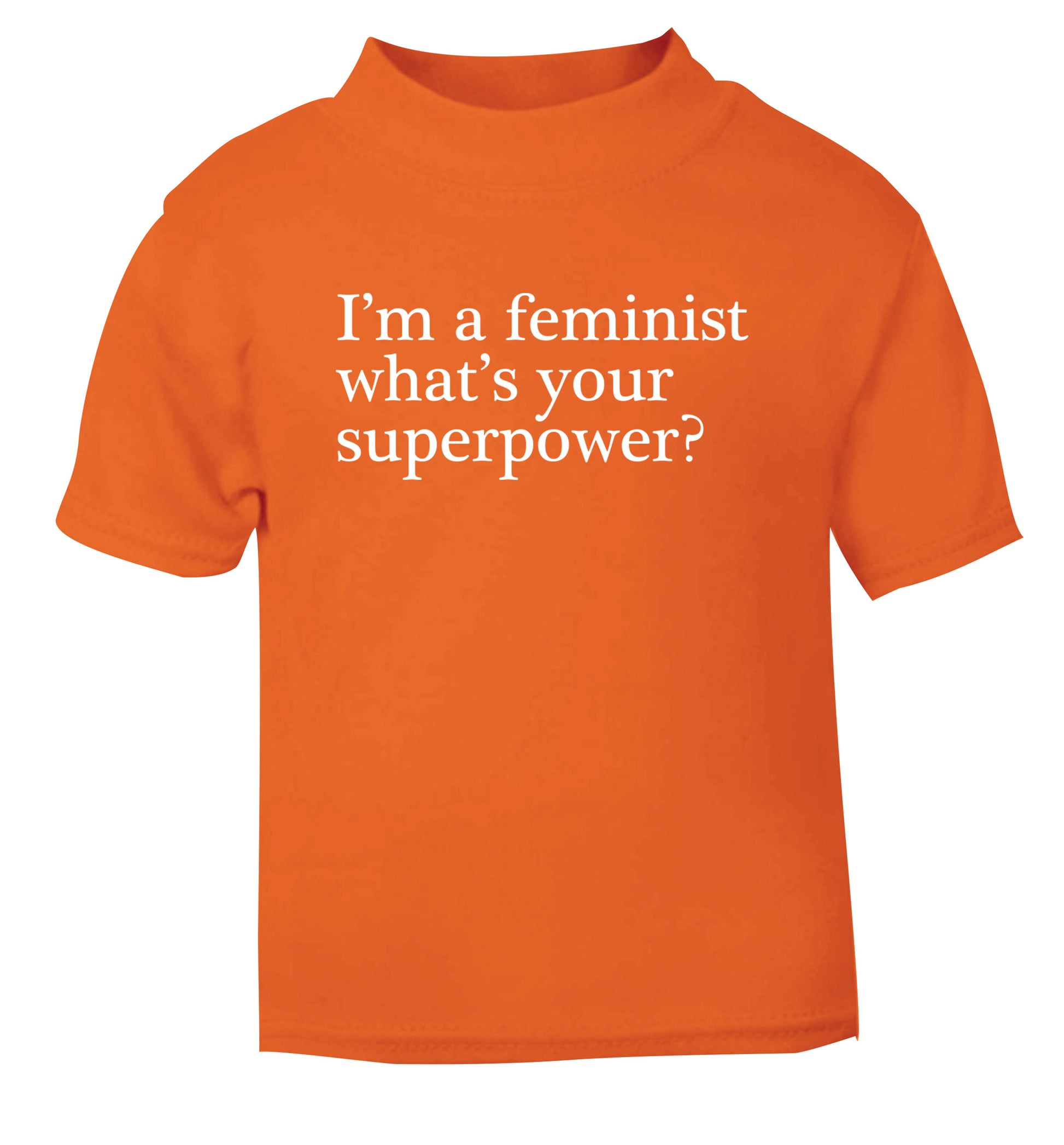 I'm a feminist what's your superpower? orange Baby Toddler Tshirt 2 Years