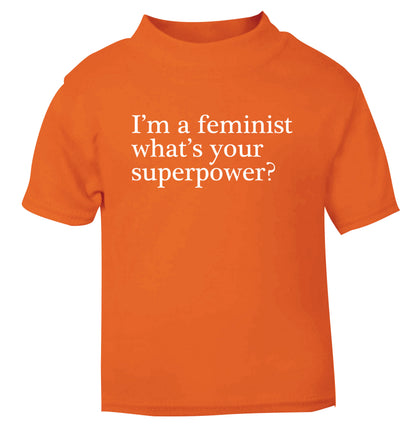 I'm a feminist what's your superpower? orange Baby Toddler Tshirt 2 Years