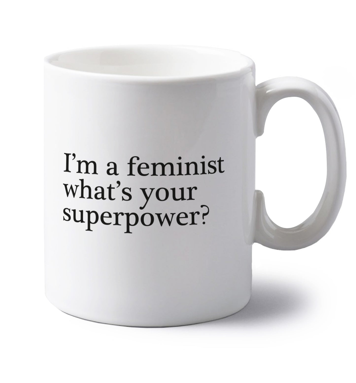 I'm a feminist what's your superpower? left handed white ceramic mug 