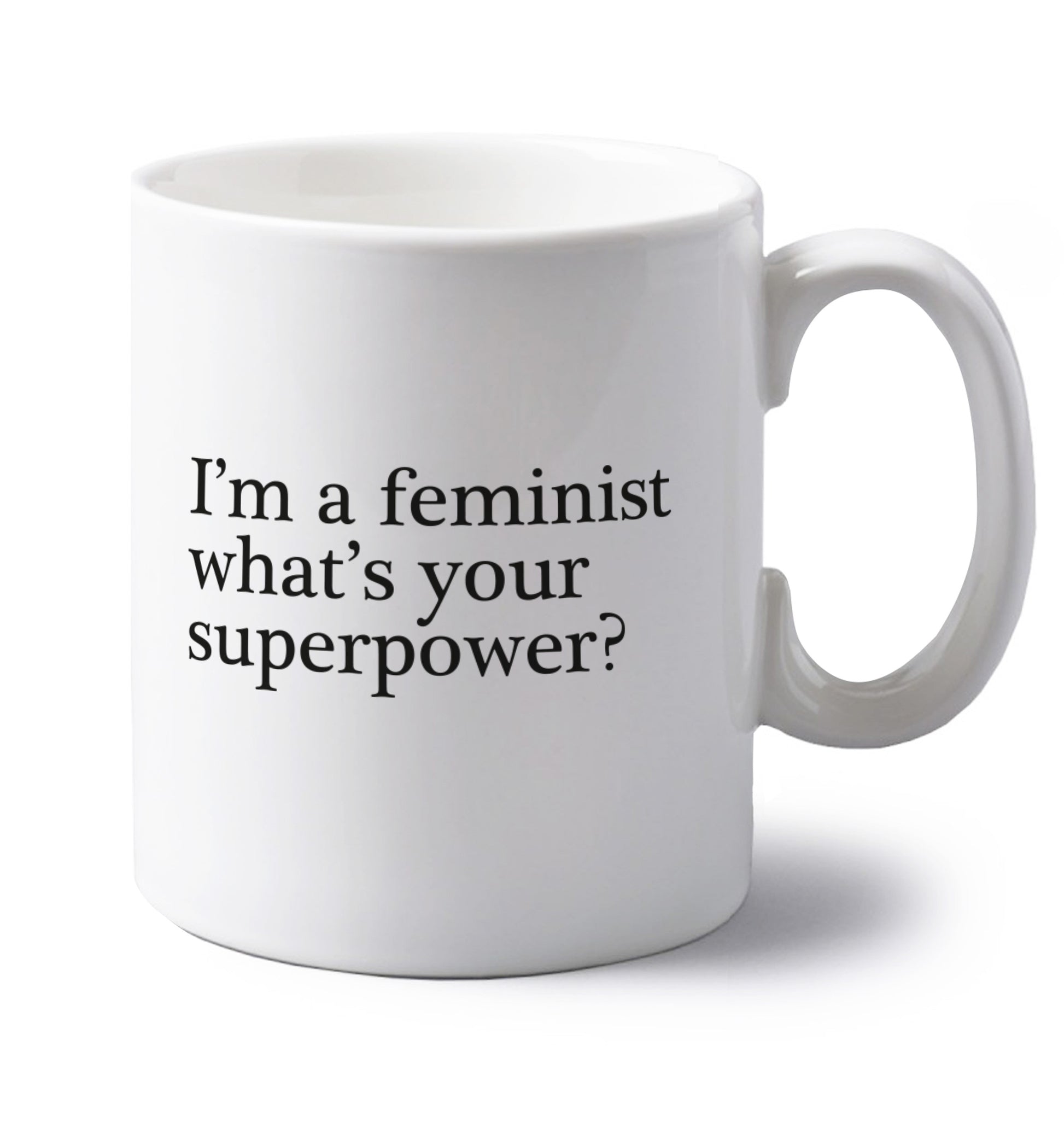 I'm a feminist what's your superpower? left handed white ceramic mug 