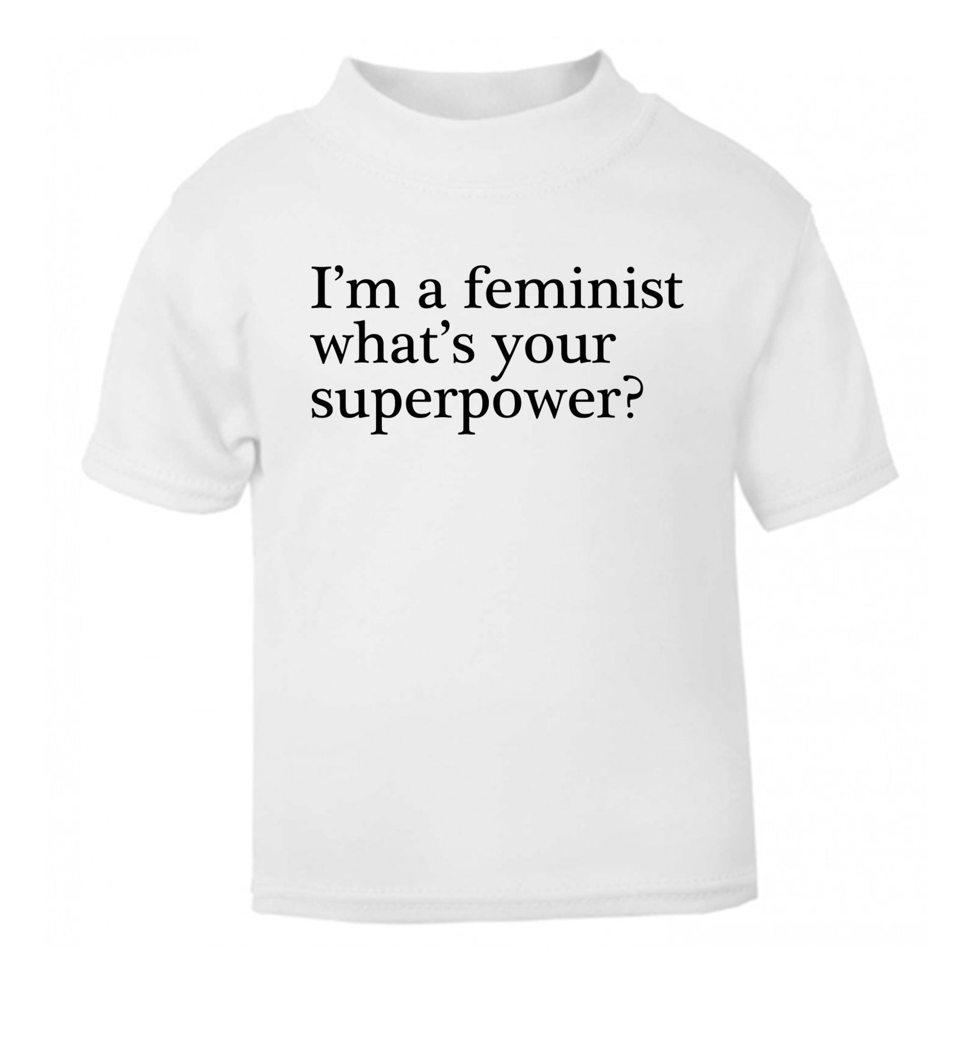 I'm a feminist what's your superpower? white Baby Toddler Tshirt 2 Years