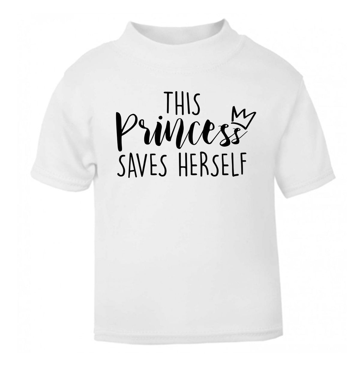 This princess saves herself white Baby Toddler Tshirt 2 Years