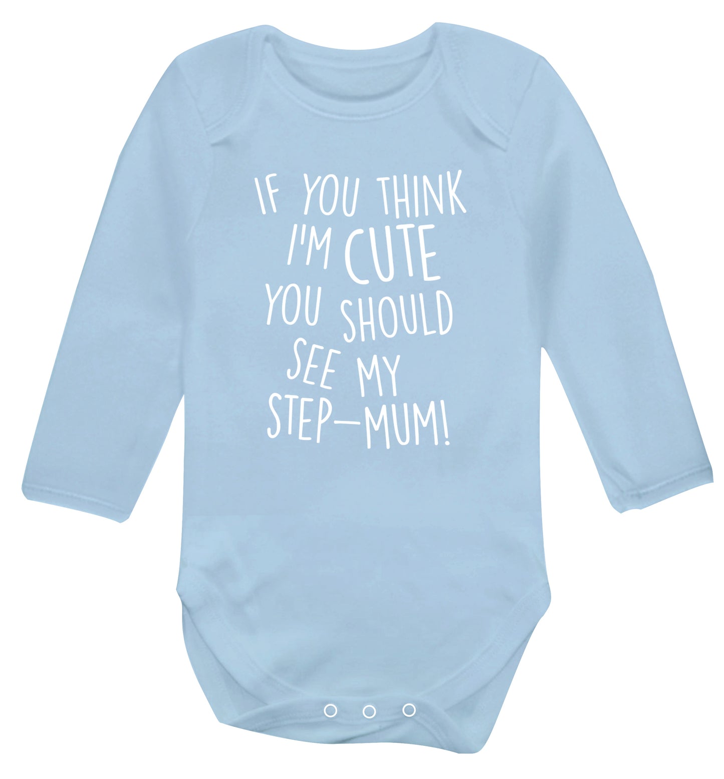 If you think I'm cute you should see my step-mum Baby Vest long sleeved pale blue 6-12 months