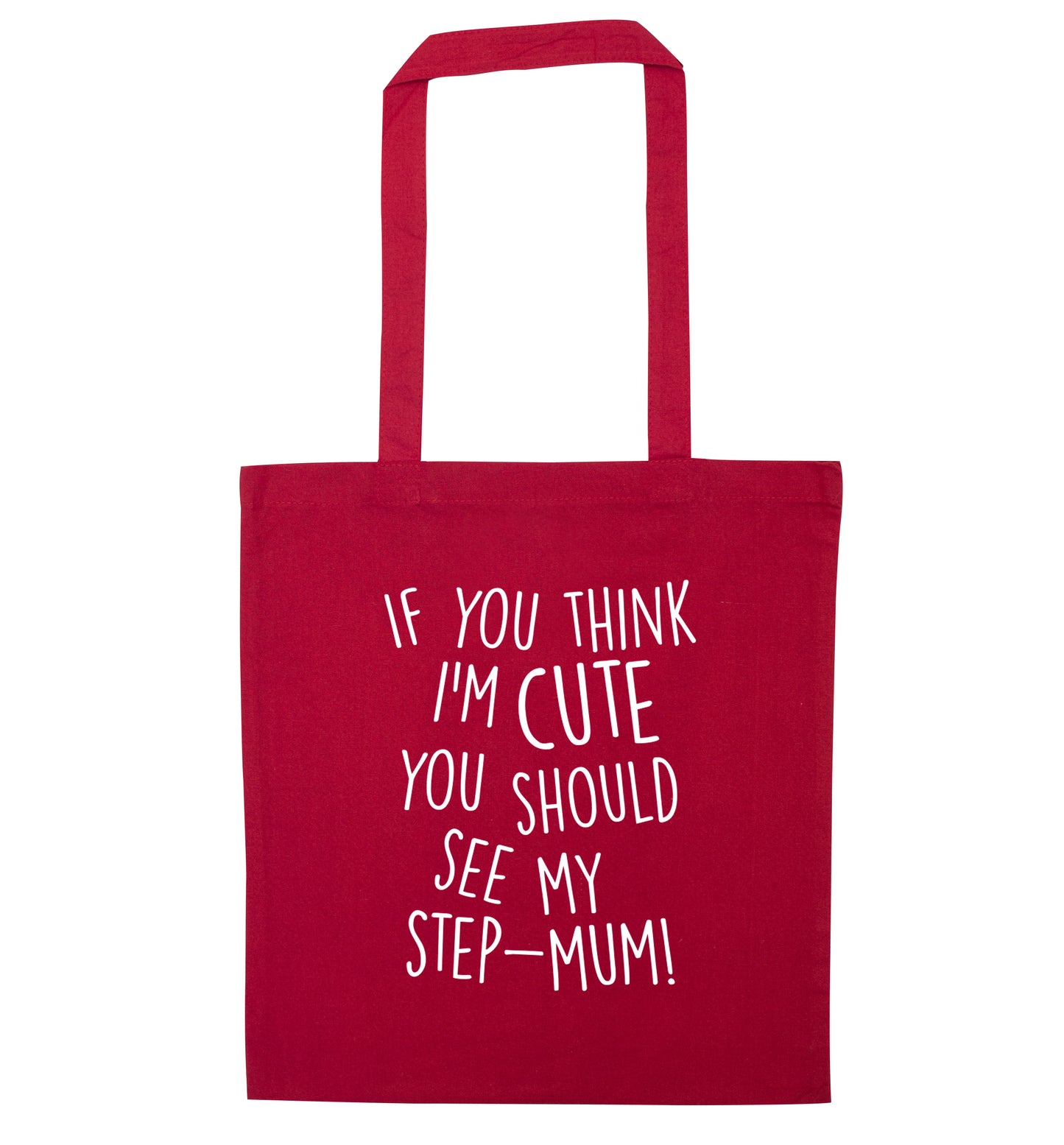 If you think I'm cute you should see my step-mum red tote bag