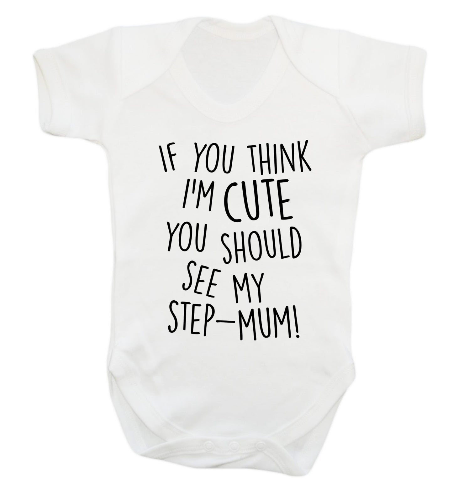 If you think I'm cute you should see my step-mum Baby Vest white 18-24 months