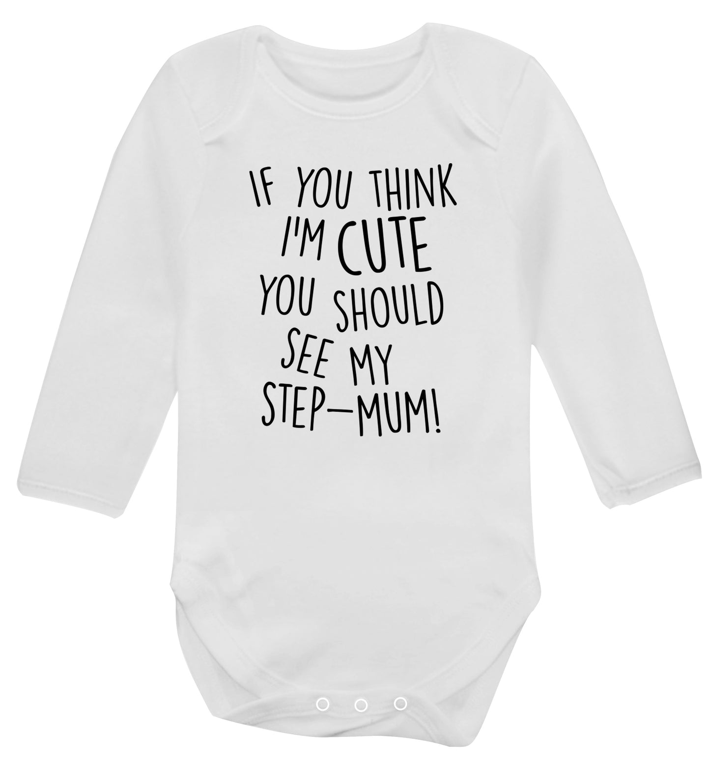 If you think I'm cute you should see my step-mum Baby Vest long sleeved white 6-12 months
