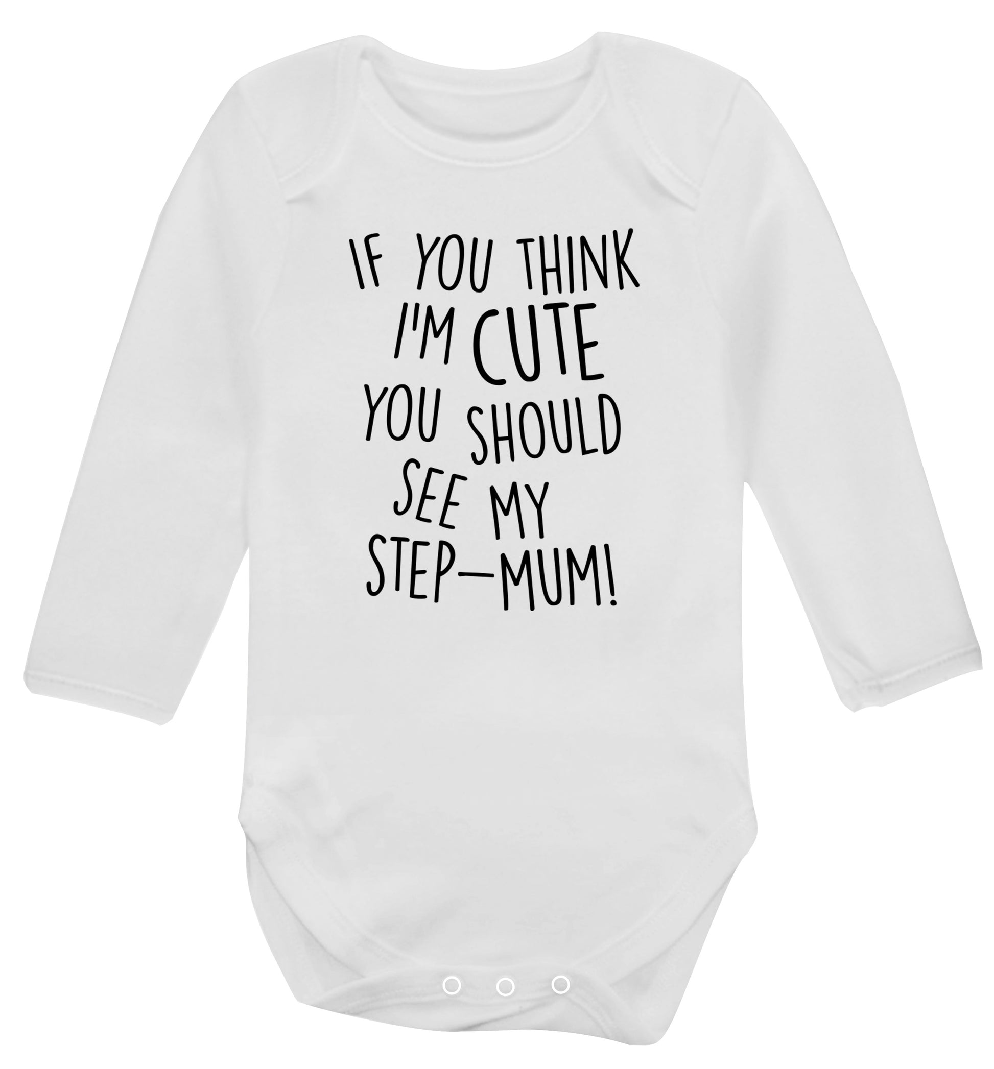 If you think I'm cute you should see my step-mum Baby Vest long sleeved white 6-12 months