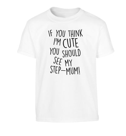 If you think I'm cute you should see my step-mum Children's white Tshirt 12-13 Years