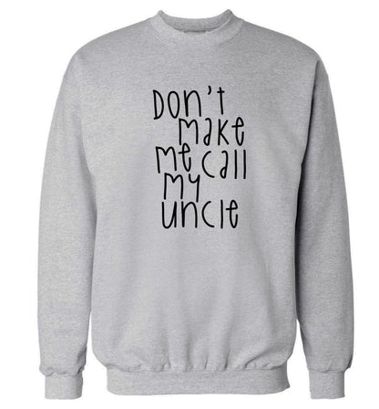 Don't make me call my uncle Adult's unisex grey Sweater 2XL