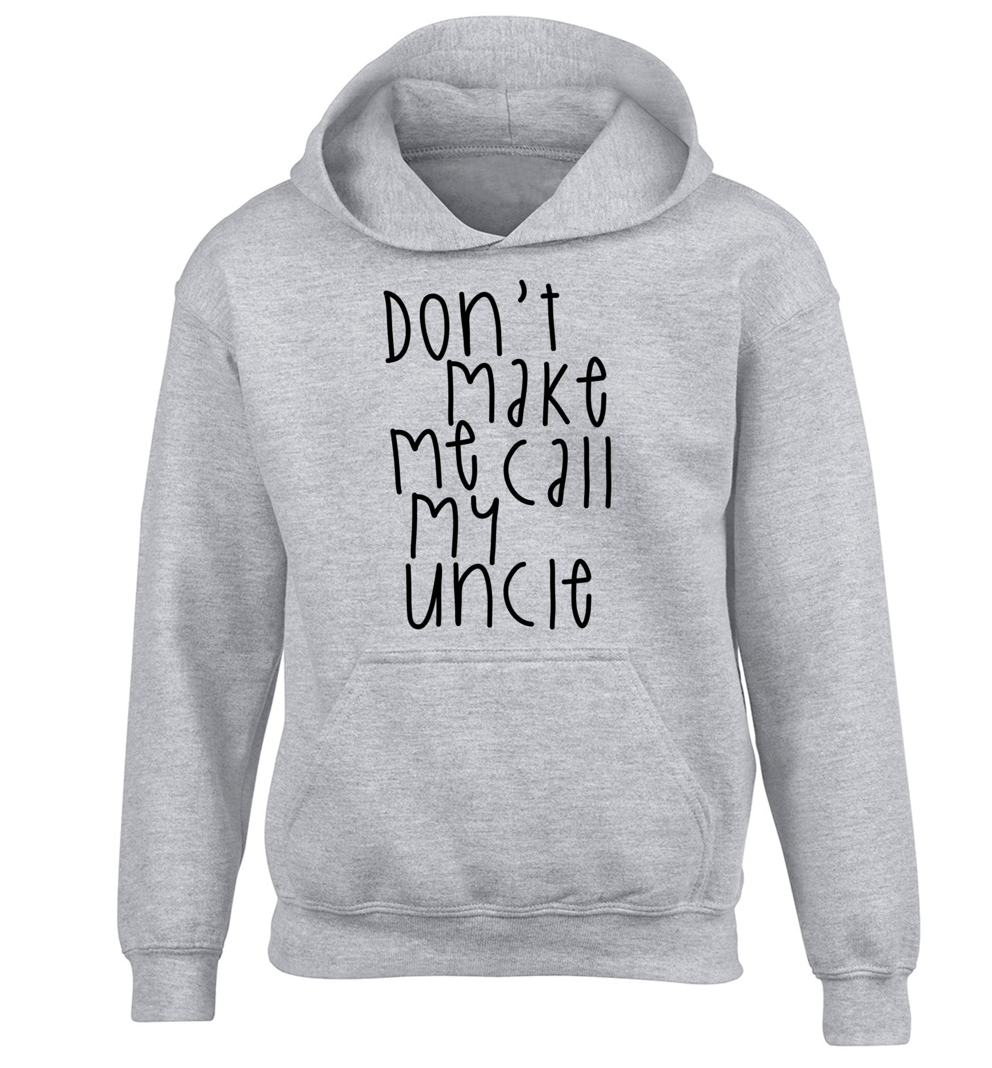 Don't make me call my uncle children's grey hoodie 12-14 Years