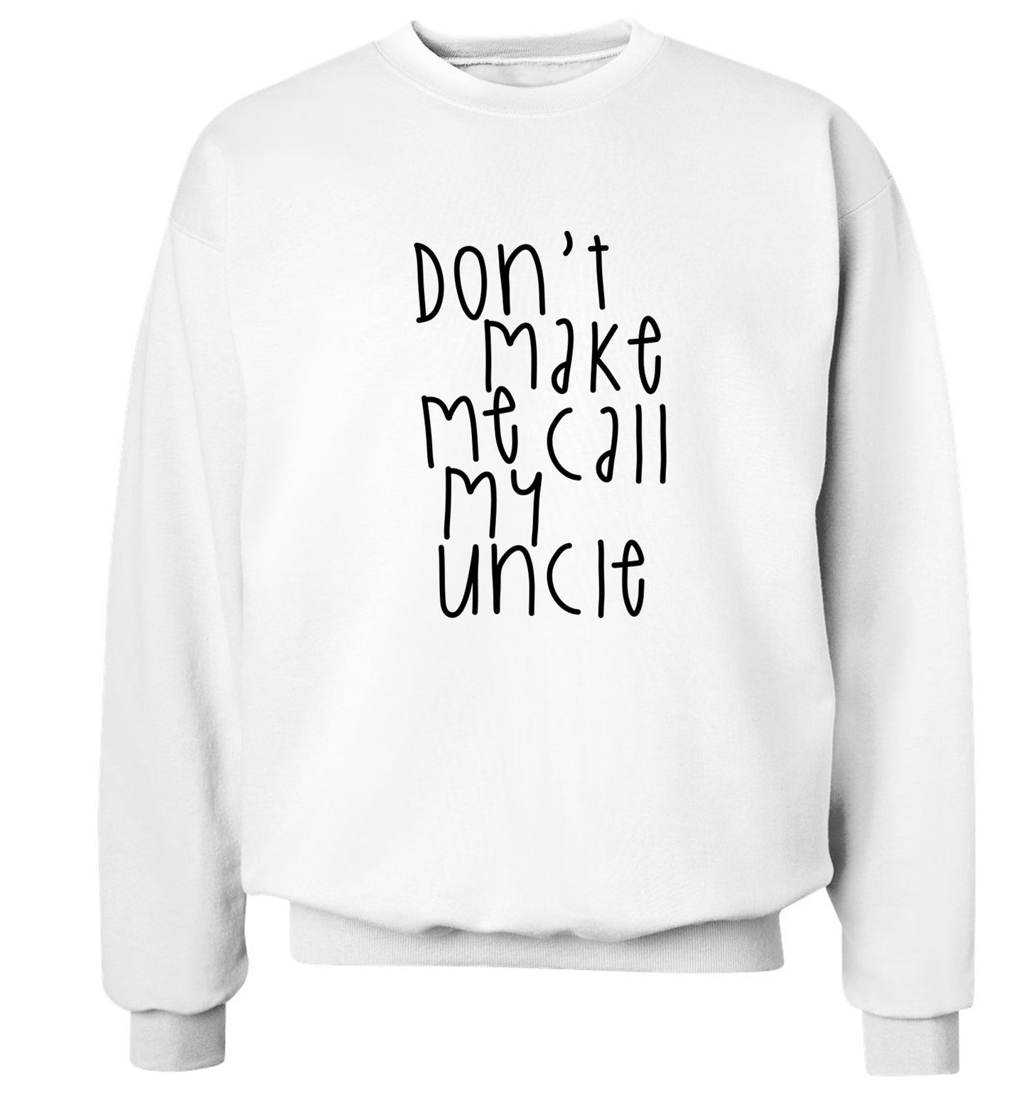 Don't make me call my uncle Adult's unisex white Sweater 2XL