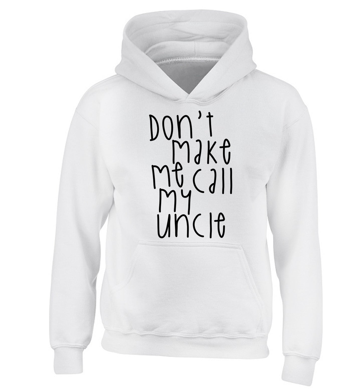 Don't make me call my uncle children's white hoodie 12-14 Years