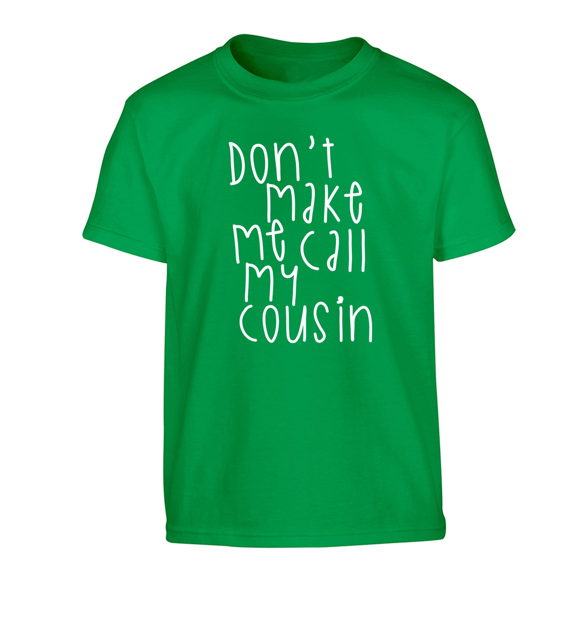 Don't make me call my cousin Children's green Tshirt 12-14 Years