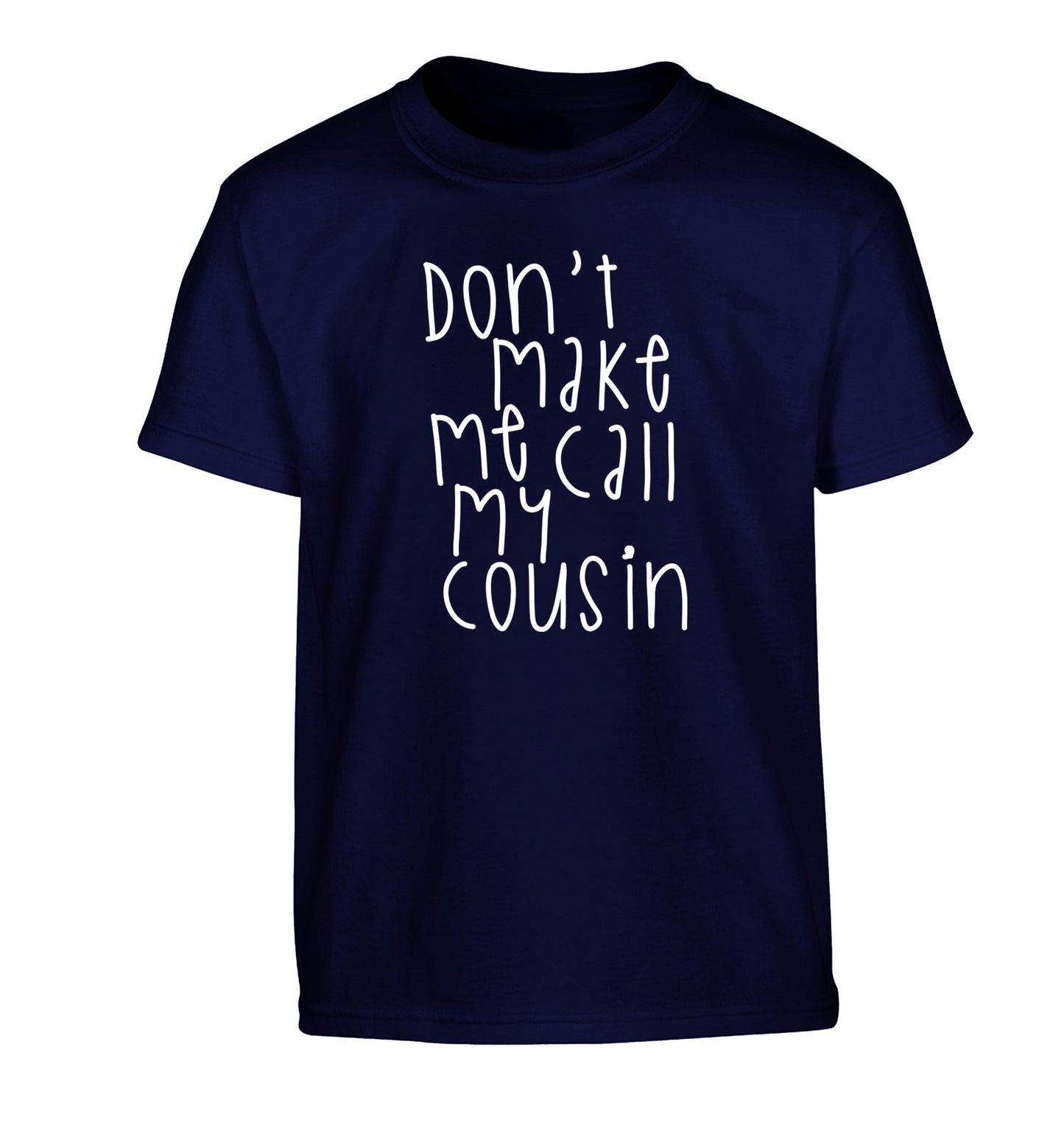 Don't make me call my cousin Children's navy Tshirt 12-14 Years