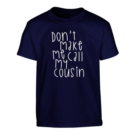 Don't make me call my cousin Children's navy Tshirt 12-14 Years