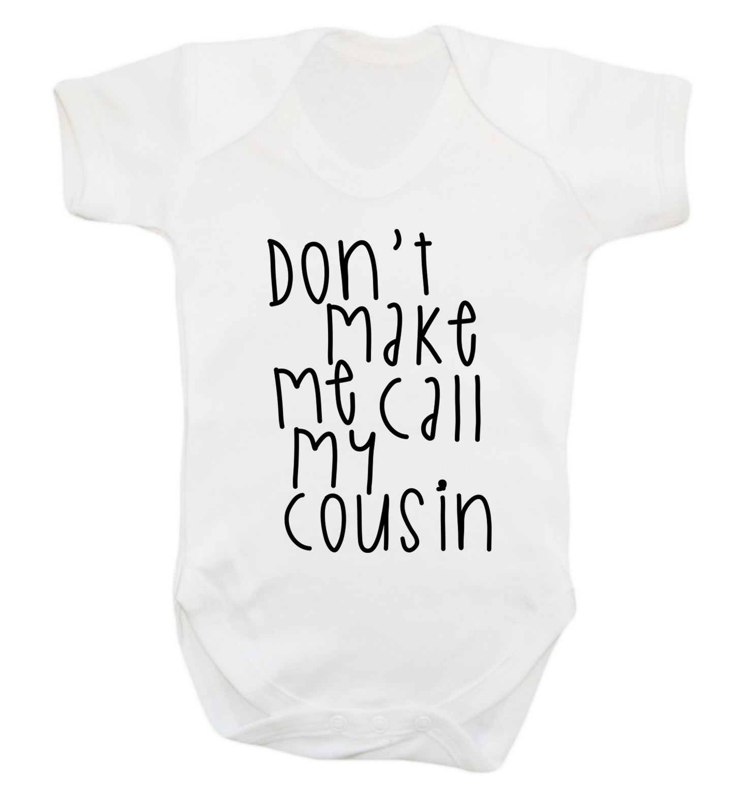 Don't make me call my cousin Baby Vest white 18-24 months