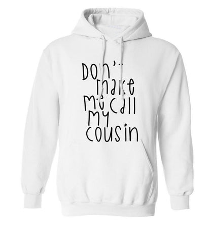 Don't make me call my cousin adults unisex white hoodie 2XL