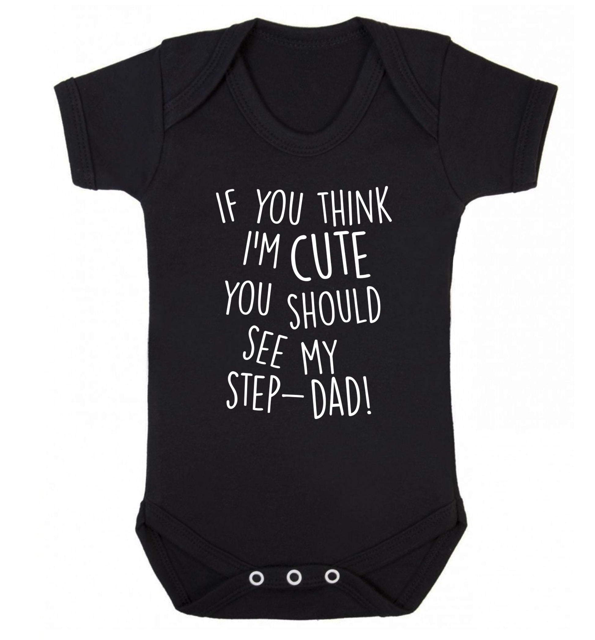 If you think I'm cute you should see my step-dad Baby Vest black 18-24 months