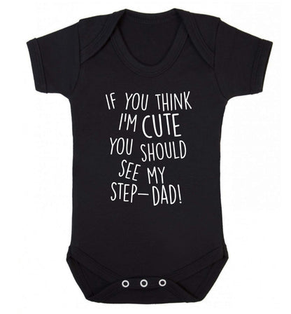 If you think I'm cute you should see my step-dad Baby Vest black 18-24 months