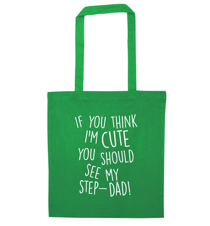 If you think I'm cute you should see my step-dad green tote bag