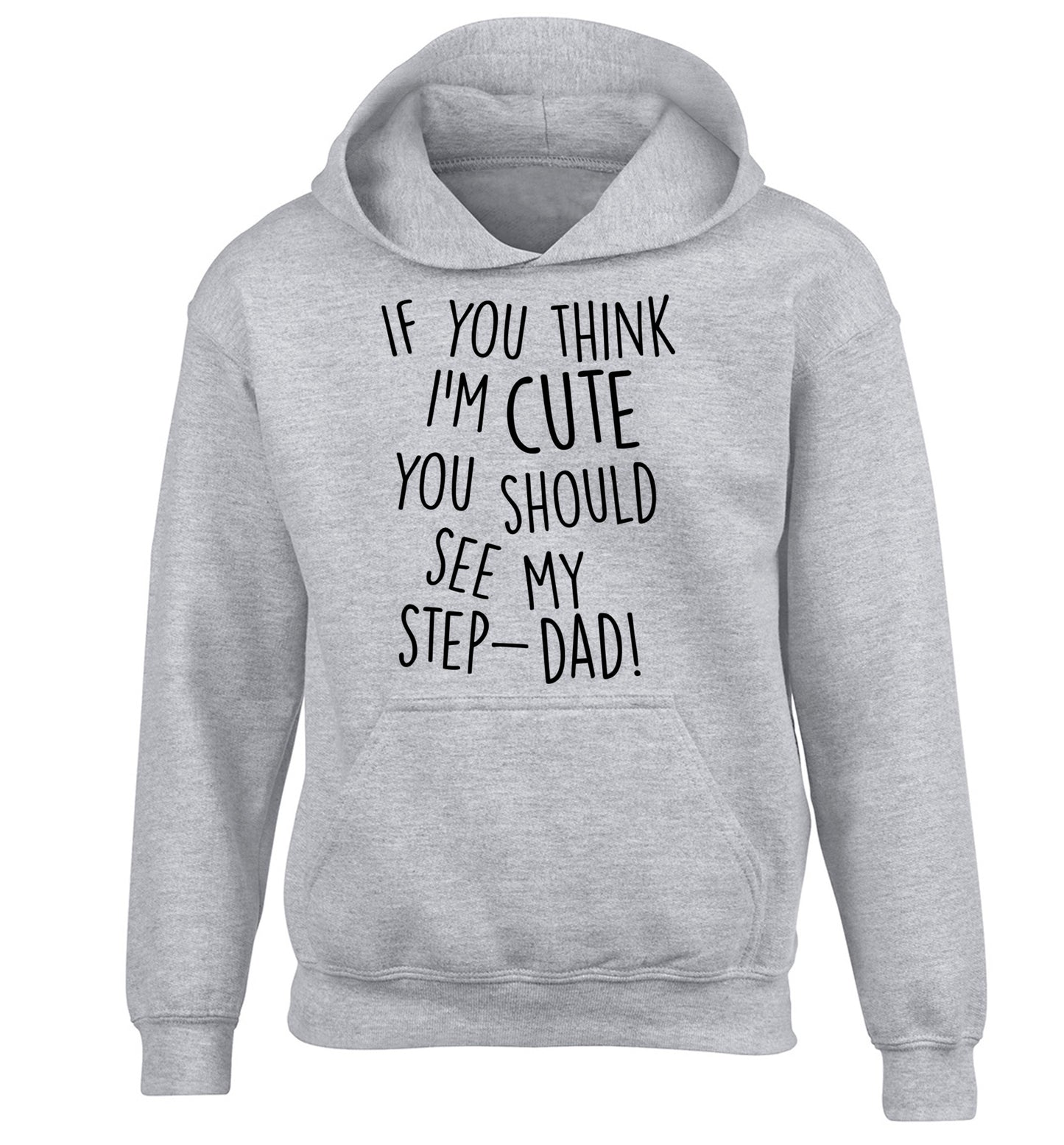 If you think I'm cute you should see my step-dad children's grey hoodie 12-14 Years