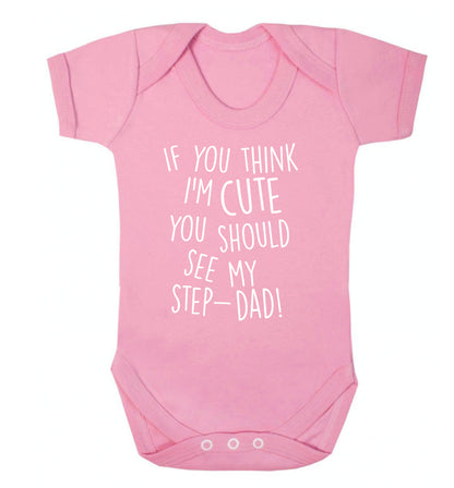 If you think I'm cute you should see my step-dad Baby Vest pale pink 18-24 months
