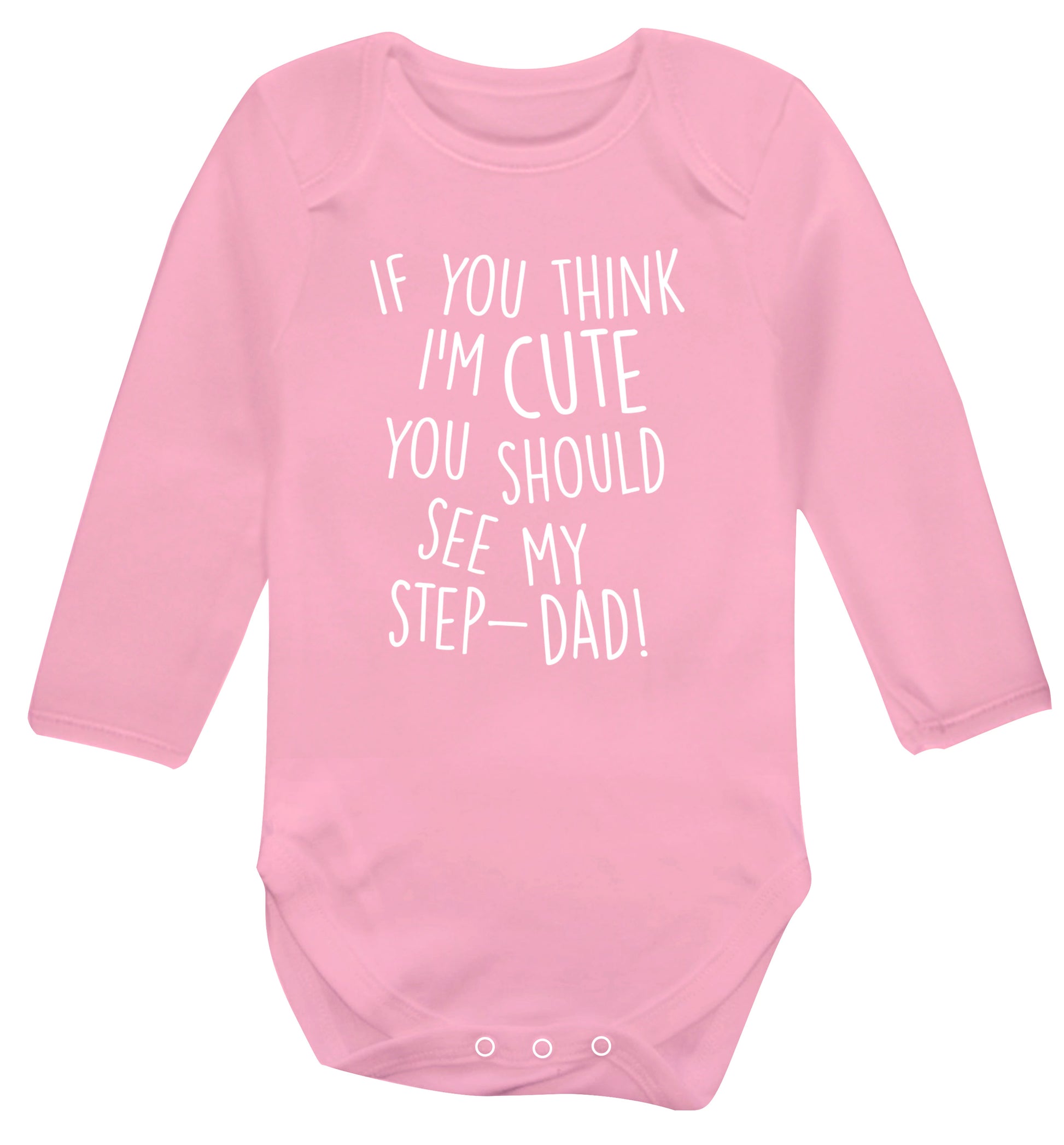 If you think I'm cute you should see my step-dad Baby Vest long sleeved pale pink 6-12 months