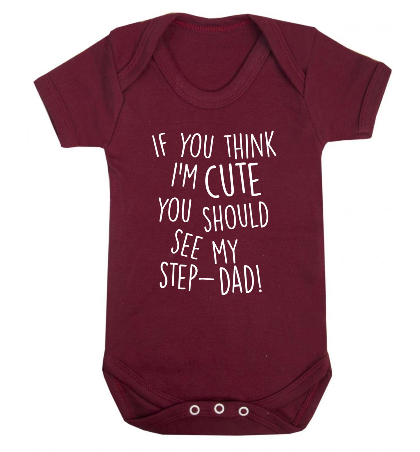 If you think I'm cute you should see my step-dad Baby Vest maroon 18-24 months