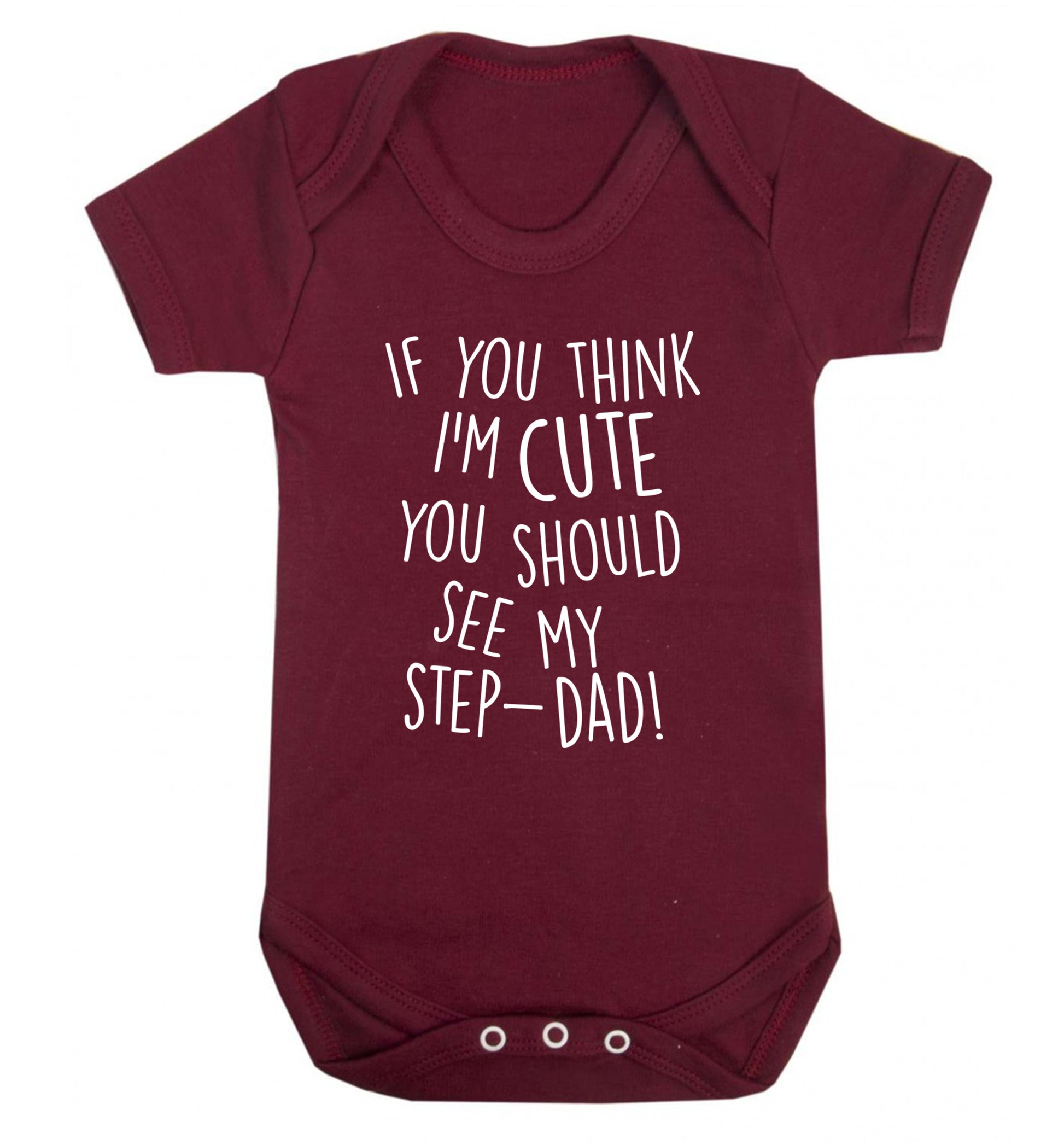 If you think I'm cute you should see my step-dad Baby Vest maroon 18-24 months