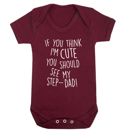 If you think I'm cute you should see my step-dad Baby Vest maroon 18-24 months